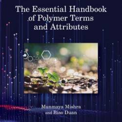 The Essential Handbook of Polymer Terms and Attributes - Munmaya K Mishra