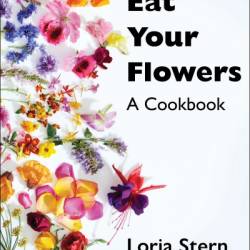 Eat Your Flowers: A Cookbook - Loria Stern