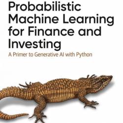 Probabilistic Machine Learning for Finance and Investing: A Primer to Generative AI with Python - Deepak K. Kanungo