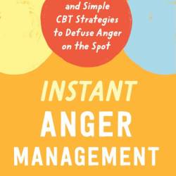 Instant Anger Management: Quick and Simple CBT Strategies to Defuse Anger on the Spot - Aaron Karmin LCPC