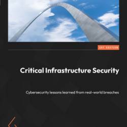 Critical Infrastructure Security: Cybersecurity lessons learned from real-world breaches - Soledad Antelada Toledano