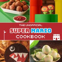 The Unofficial Super Mario Cookbook - Tom Grimm