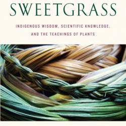 Braiding Sweetgrass: Indigenous Wisdom, Scientific Knowledge and the Teachings of Plants by Robin Wall Kimmerer: Conversation Starters - dailyBooks