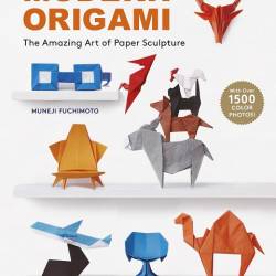 Modern Origami. The Amazing Art of Paper Sculpture (34 Original Projects)