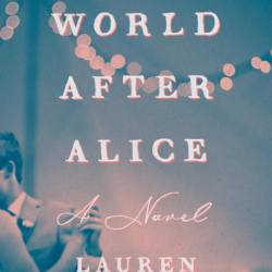 The World After Alice: A Novel - Lauren Aliza Green