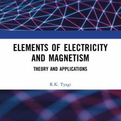 Elements of Electricity and Magnetism: Theory and Applications - R.K. Tyagi