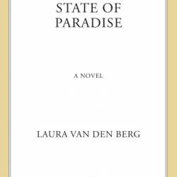 State of Paradise: A Novel - Laura van den Berg