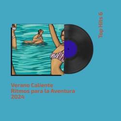 Verano Caliente Ritmos para la Aventura 2024 Top Hits 6 (2024) - Latin, Pop, Dance, Hip Hop