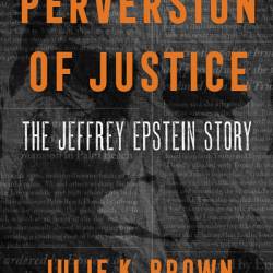 Perversion of Justice: The Jeffrey Epstein Story - Julie K. Brown