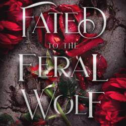 Fated to the Feral Wolf - April L Moon