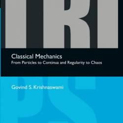 Classical Mechanics: From Particles to Continua and Regularity to Chaos - Govind S. Krishnaswami