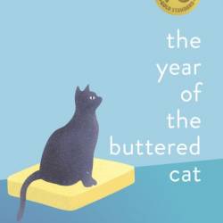 The Year of the Buttered Cat: A Mostly True Story - Lexi Haas