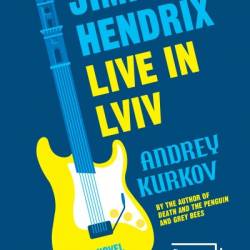 Jimi Hendrix Live in Lviv: A Novel - Andrey Kurkov