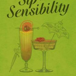 Sip and Sensibility: An Inspired Literary Cocktail Collection - Tim Rayborn