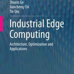 Industrial Edge Computing: Architecture, Optimization and Applications - Xiaobo Zhou