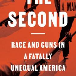 The Second: Race and Guns in a Fatally Unequal America - Carol Anderson