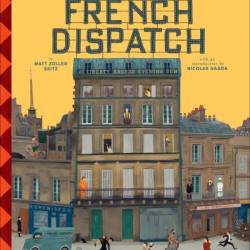 The Wes Anderson Collection: The French Dispatch - Matt Zoller Seitz