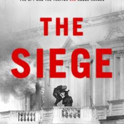 The Siege: A Six-Day Hostage Crisis and the Daring Special-Forces Operation That Shocked the World - Ben Macintyre