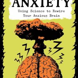 Unfuck Your Anxiety Workbook: Using Science to Rewire Your Anxious Brain - Dr. Faith G. Harper