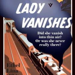 The Lady Vanishes - Ethel Lina White