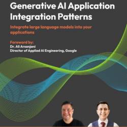 Generative AI Application Integration Patterns: Integrate large language models into Your applications - Juan Pablo Bustos