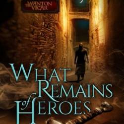 What Remains of Heroes - David Benem