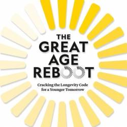 The Great Age Reboot: Cracking the Longevity Code for a Younger Tomorrow - [AUDIOBOOK]