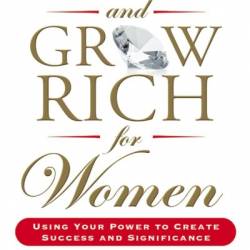 Think and Grow Rich for Women: Using Your Power to Create Success and Significance - Sharon Lechter