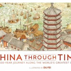 China Through Time: A 2,500-Year Journey Along the World's Greatest Canal - DK