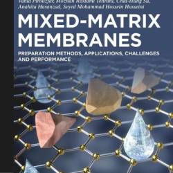 Mixed-Matrix Membranes: Preparation Methods, Applications, Challenges and Performance - Vahid Pirouzfar, Mozhan Rostami Tehrani, Chia-Hung Su