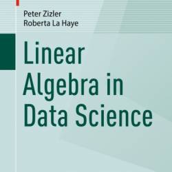 Linear Algebra in Data Science - Peter Zizler