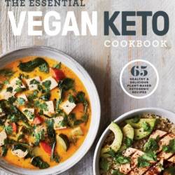 The Essential Vegan Keto Cookbook: 65 Healthy & Delicious Plant-Based Ketogenic Recipes: A Keto Diet Cookbook - Rodale Books