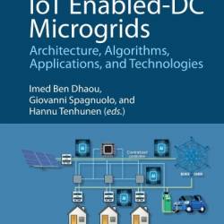 IoT Enabled-DC Microgrids: Architecture, Algorithms, Applications, and Technologies - Imed Ben Dhaou