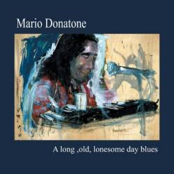 Mario Donatone - A Long, Old, Lonesome Day Blues (2016)