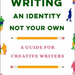 Writing an Identity Not Your Own: A Guide for Creative Writers - Alex Temblador