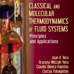 Classical and Molecular Thermodynamics of Fluid Systems: Principles and Applications - Juan H. Vera