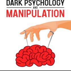 Dark Psychology and Manipulation: How To Influence People: The Ultimate Guide To Learning The Art of Persuasion, Body Language, Hypnosis, NLP Secrets, Emotional Influence And Mind Control Techniques - Simon