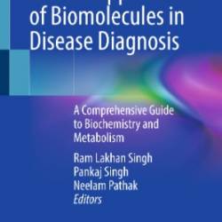 Clinical Applications of Biomolecules in Disease Diagnosis: A Comprehensive Guide to Biochemistry and Metabolism - Ram Lakhan Singh