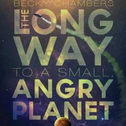 The Long Way to a Small, Angry Planet - Becky Chambers