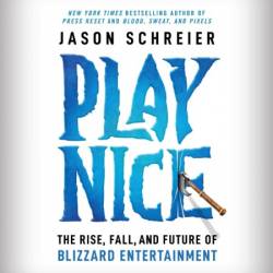 Play Nice: The Rise, Fall, and Future Of Blizzard Entertainment - [AUDIOBOOK]