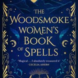 The Woodsmoke Women's Book of Spells: A Novel - Rachel Greenlaw