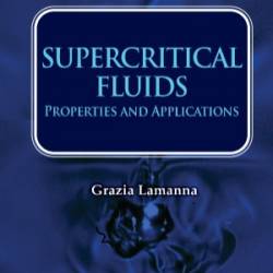 SUPERCRITICAL FLUIDS: PROPERTIES AND APPLICATIONS: Properties and Applications - Grazia Lamanna