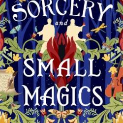 Sorcery and Small Magics - Maiga Doocy