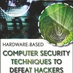 Hardware-based Computer Security Techniques to Defeat Hackers: From Biometrics to Quantum Cryptography / Edition 1 - Roger R. Dube