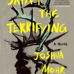 Saint the Terrifying - Joshua Mohr