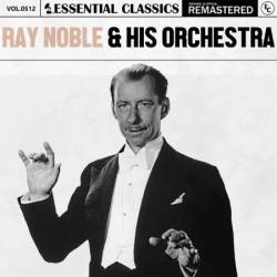 Ray Noble & His Orchestra - Essential Classics, Vol. 512: Ray Noble & His Orchestra (2024)