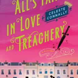 All's Fair in Love and Treachery: A Mystery - Celeste Connally