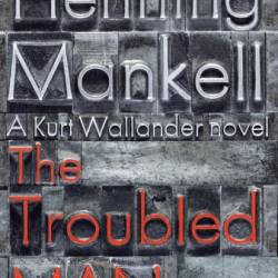 The Troubled Man - Henning Mankell