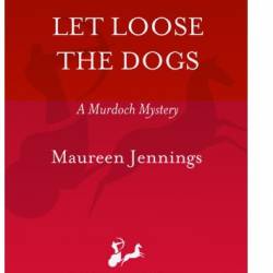 Let Loose the Dogs - Maureen Jennings