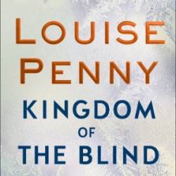 Kingdom of the Blind - Louise Penny